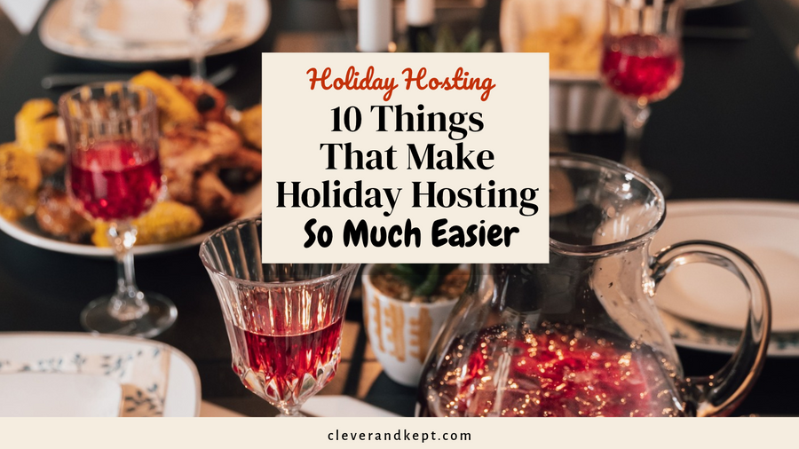 10 Things That Make Holiday Hosting So Much Easier